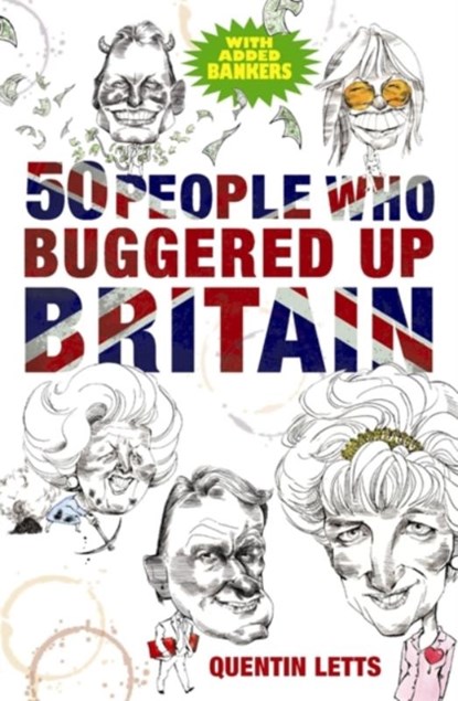 50 People Who Buggered Up Britain, Quentin Letts - Paperback - 9781849011273