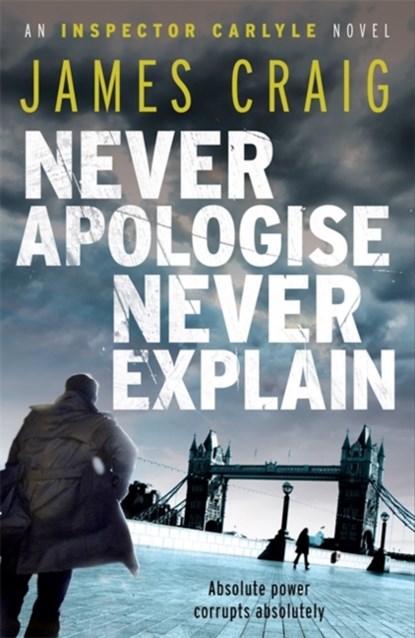 Never Apologise, Never Explain, James Craig - Paperback - 9781849015844