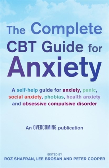 The Complete CBT Guide for Anxiety, Lee Brosan ; Prof Peter Cooper ; Roz Shafran - Paperback - 9781849018968