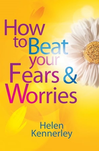 How to Beat Your Fears and Worries, Helen Kennerley - Ebook - 9781849019200