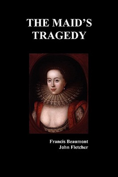The Maid's Tragedy, Francis Beaumont ; John Fletcher - Paperback - 9781849020602