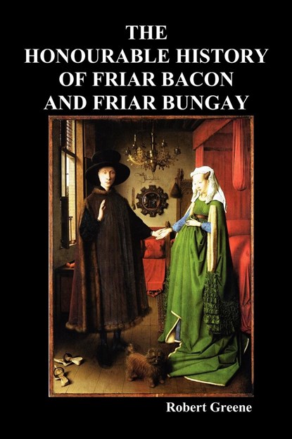 The Honourable Historie of Friar Bacon and Friar Bungay, Robert Greene - Paperback - 9781849020756