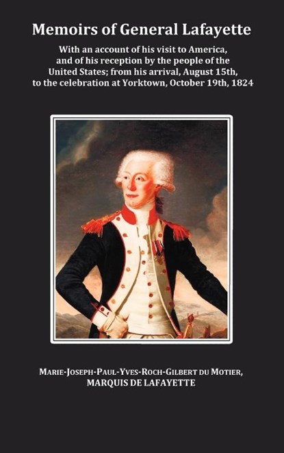 Memoirs of General Lafayette - With an Account of His Visit to America, and of His Reception by the People of the United States; From His Arrival, August 15th, to the Celebration at Yorktown, October 19th, 1824, General Lafayette - Gebonden - 9781849022774
