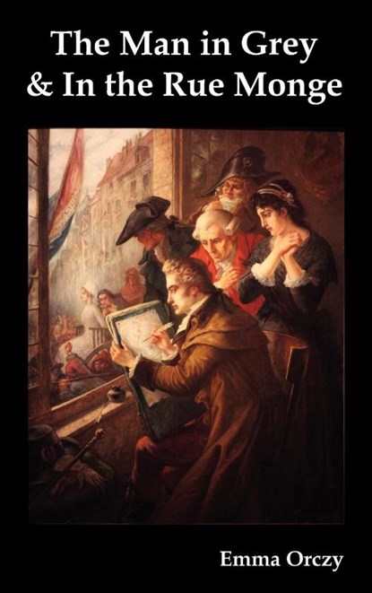 The Man in Grey and In the Rue Monge, Emma Orczy - Gebonden - 9781849023467