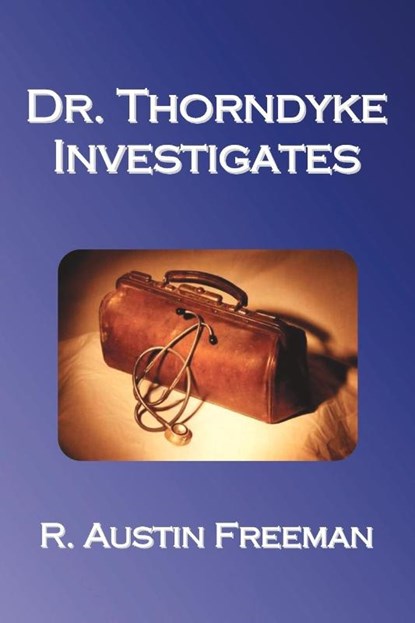 Dr. Thorndyke Investigates, R. Austin Freeman - Paperback - 9781849024402