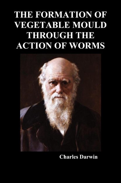 The Formation of Vegetable Mould Through the Action of Worms, Charles Darwin - Paperback - 9781849029278