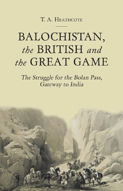 Balochistan, the British and the Great Game, T. A. Heathcote - Gebonden - 9781849044790
