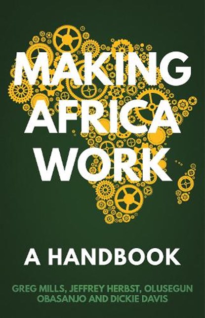 Making Africa Work, Greg Mills ; Olusegun Obasanjo ; Jeffrey Herbst ; Dickie Davis - Paperback - 9781849048736
