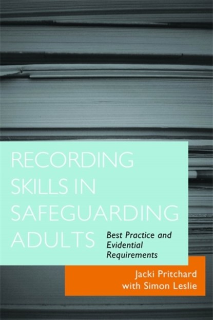 Recording Skills in Safeguarding Adults, Jacki Pritchard ; Simon Leslie - Paperback - 9781849051125