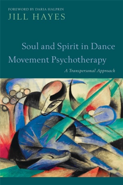 Soul and Spirit in Dance Movement Psychotherapy, Jill Hayes - Paperback - 9781849053082
