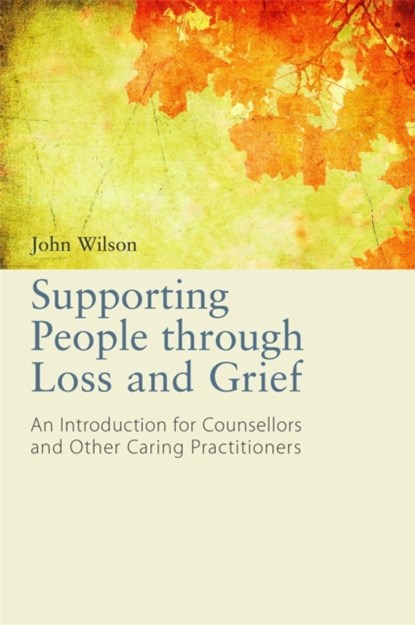 Supporting People through Loss and Grief, John Wilson - Paperback - 9781849053761