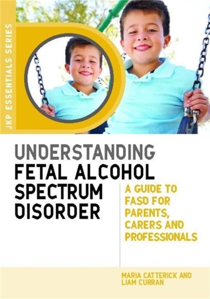 Understanding Fetal Alcohol Spectrum Disorder, Maria Catterick ; Liam Curran - Paperback - 9781849053945