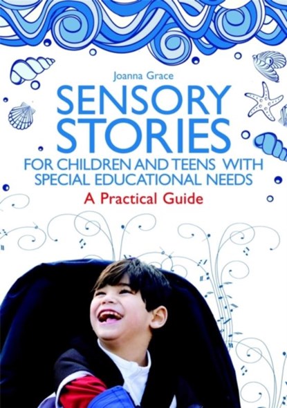 Sensory Stories for Children and Teens with Special Educational Needs, Joanna Grace - Paperback - 9781849054843