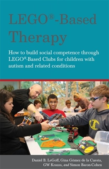 LEGO®-Based Therapy, Simon Baron-Cohen ; Georgina Gomez De La Gomez De La Cuesta ; Daniel B. LeGoff ; GW Krauss - Paperback - 9781849055376
