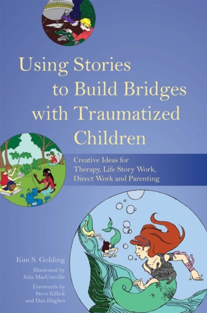 Using Stories to Build Bridges with Traumatized Children, Kim S. Golding - Paperback - 9781849055406