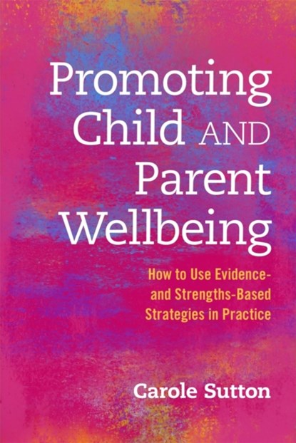 Promoting Child and Parent Wellbeing, Carole Sutton - Paperback - 9781849055727