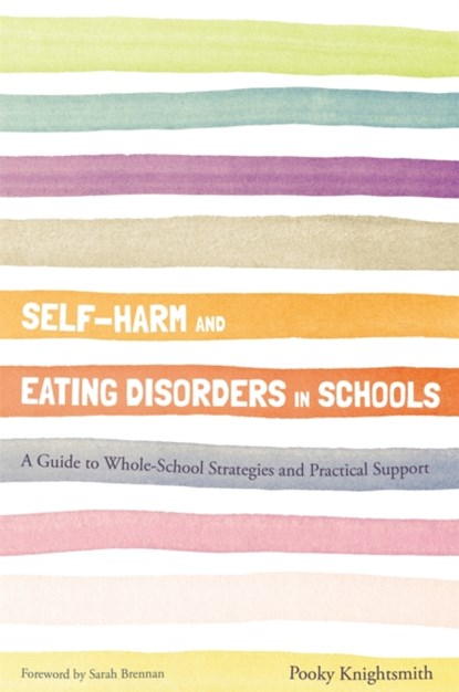 Self-Harm and Eating Disorders in Schools, Pooky Knightsmith - Paperback - 9781849055840