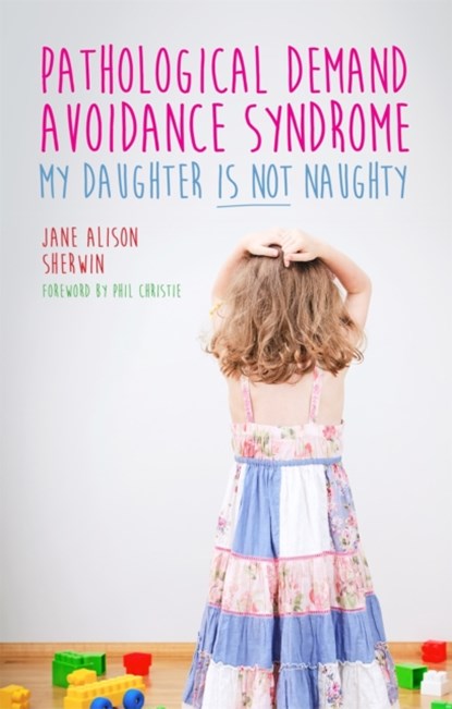 Pathological Demand Avoidance Syndrome - My Daughter is Not Naughty, Jane Alison Sherwin - Paperback - 9781849056144