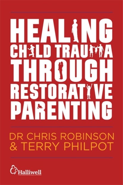 Healing Child Trauma Through Restorative Parenting, Chris Robinson ; Terry Philpot - Paperback - 9781849056991