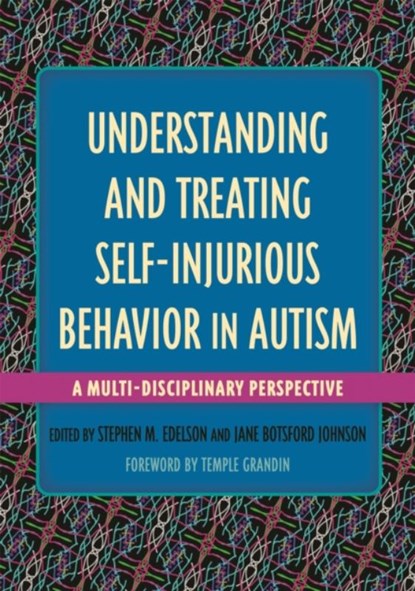 Understanding and Treating Self-Injurious Behavior in Autism, Stephen M. Edelson ; Jane Botsford Johnson - Paperback - 9781849057417