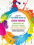 The Big Book of EVEN MORE Therapeutic Activity Ideas for Children and Teens | Lindsey Joiner | 