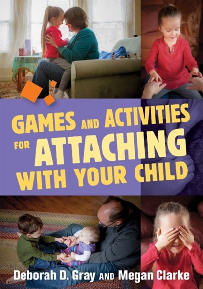 Games and Activities for Attaching With Your Child, Deborah D. Gray ; Megan Clarke - Paperback - 9781849057950