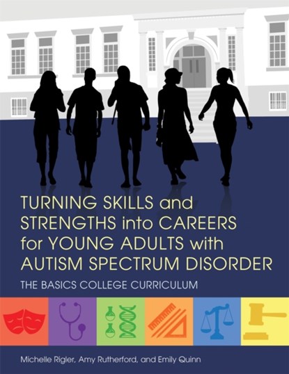 Turning Skills and Strengths into Careers for Young Adults with Autism Spectrum Disorder, Michelle Rigler ; Amy Rutherford ; Emily Quinn - Paperback - 9781849057981
