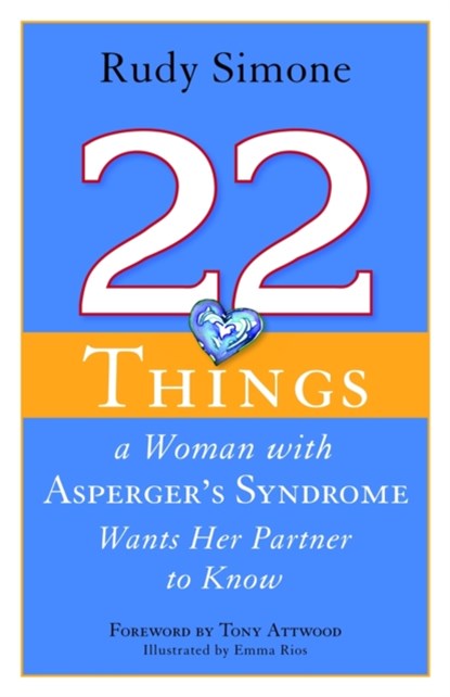 22 Things a Woman with Asperger's Syndrome Wants Her Partner to Know, Rudy Simone - Paperback - 9781849058834