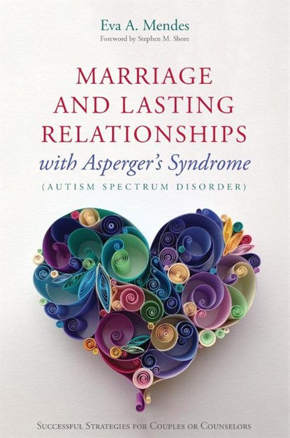 Marriage and Lasting Relationships with Asperger's Syndrome (Autism Spectrum Disorder), Eva A. Mendes - Paperback - 9781849059992