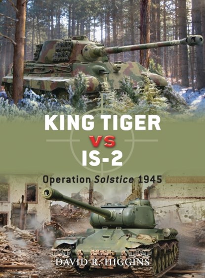 King Tiger vs IS-2, David R. Higgins - Paperback - 9781849084048