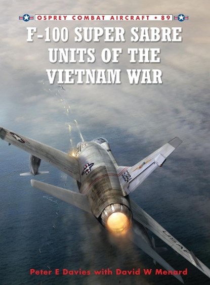 F-100 Super Sabre Units of the Vietnam War, Peter E. Davies - Paperback - 9781849084468