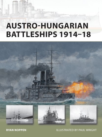 Austro-Hungarian Battleships 1914–18, Ryan K. Noppen - Paperback - 9781849086882