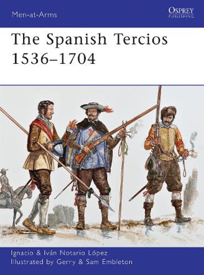 The Spanish Tercios 1536–1704, Ignacio J.N. Lopez - Paperback - 9781849087933