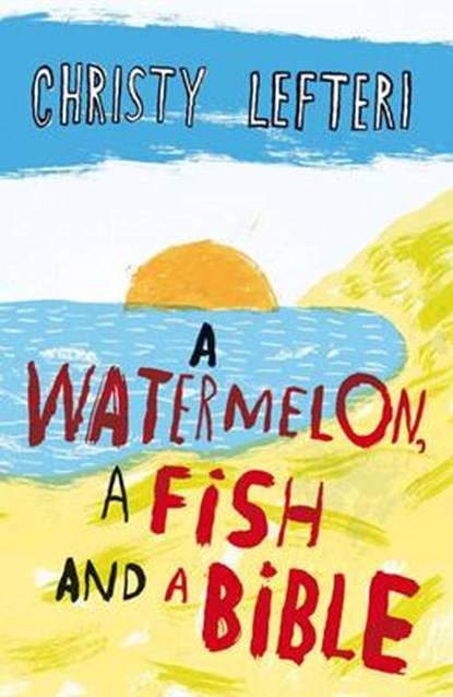 Watermelon, a Fish and a Bible, Lefteri, Christy - Gebonden - 9781849161275