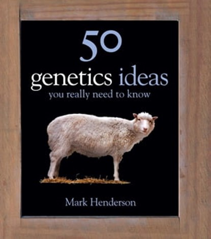 50 Genetics Ideas You Really Need to Know, Mark Henderson - Ebook - 9781849165648