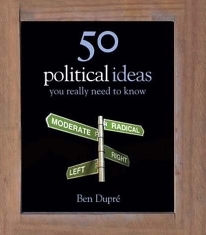 50 Political Ideas You Really Need to Know, Ben Dupre - Ebook - 9781849165693
