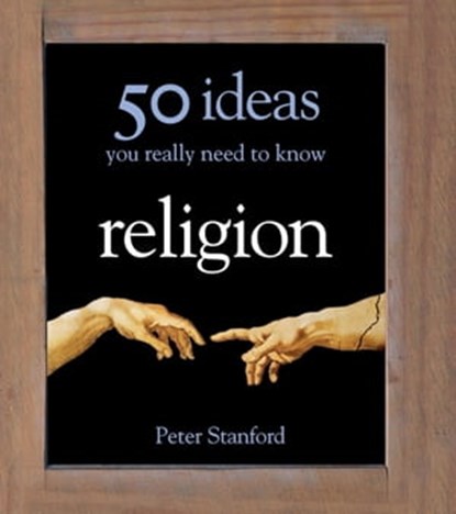 Religion - 50 Ideas You Really Need to Know, Peter Stanford - Ebook - 9781849165709