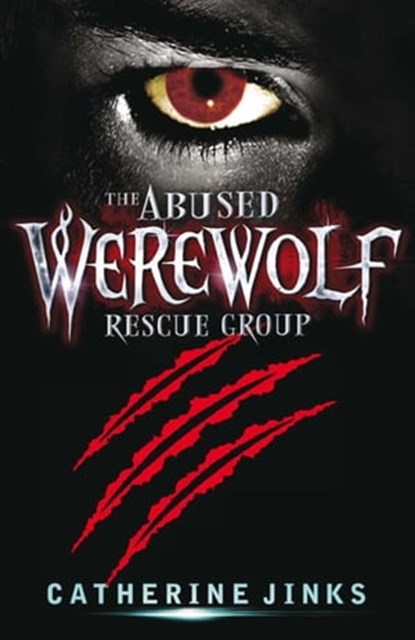 The Abused Werewolf Rescue Group, Catherine Jinks - Ebook - 9781849165754