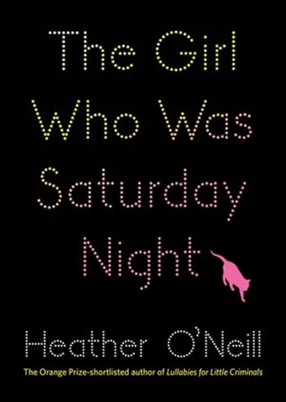 The Girl Who Was Saturday Night, Heather O'Neill - Ebook - 9781849167543