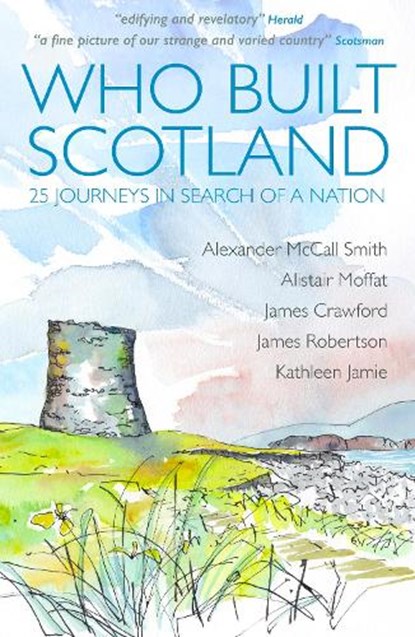 Who Built Scotland, Alexander McCall Smith ; Alistair Moffat ; James Robertson ; Kathleen Jamie - Paperback - 9781849172721