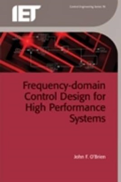 Frequency-Domain Control Design for High-Performance Systems, JOHN (ASSOCIATE PROFESSOR OF ELECTRICAL AND COMPUTER ENGINEERING,  University of Wyoming, USA) O'Brien - Gebonden - 9781849194815