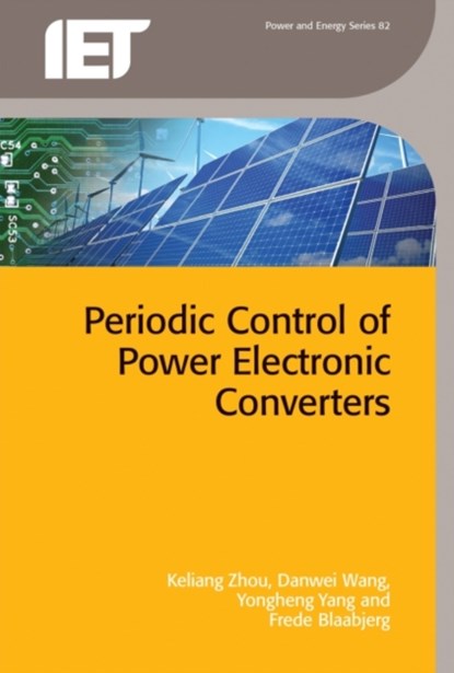 Periodic Control of Power Electronic Converters, Keliang (Senior Lecturer Zhou ; Danwei (Professor Wang ; Yongheng (Assistant Professor Yang ; Frede (Professor Blaabjerg - Gebonden - 9781849199322