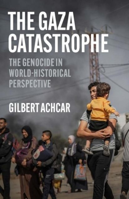 The Gaza Catastrophe, Gilbert Achcar - Paperback - 9781849250917
