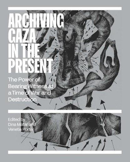 Archiving Gaza in the Present, Dina Matar ; Venetia Porter - Paperback - 9781849250979