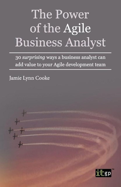 The Power of the Agile Business Analyst, Jamie Lynn Cooke - Paperback - 9781849285049
