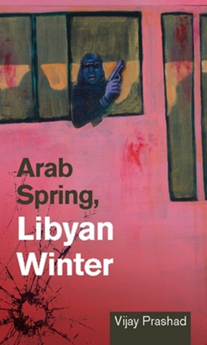 Arab Spring, Libyan Winter, Vijay Prashad - Paperback - 9781849351126