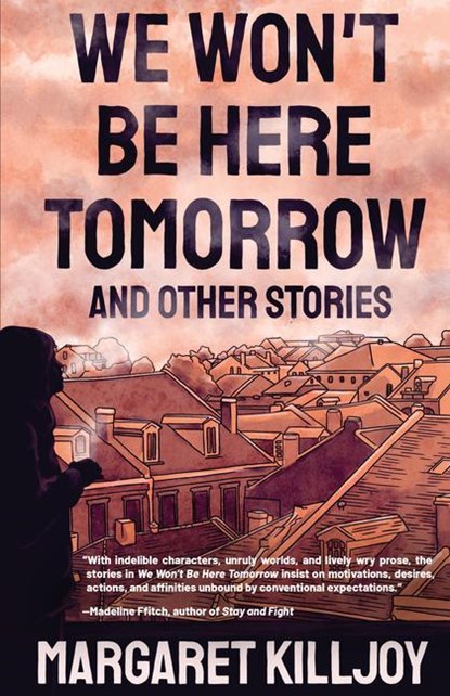 We Won't Be Here Tomorrow, Margaret Killjoy - Paperback - 9781849354752