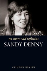 No More Sad Refrains - Clinton Heylin - 9781849386982