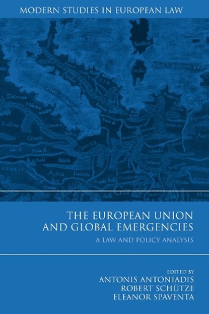 The European Union and Global Emergencies, ANTONIS ANTONIADIS ; ROBERT (DURHAM UNIVERSITY,  UK) Schutze ; Professor Eleanor Spaventa - Gebonden - 9781849460828