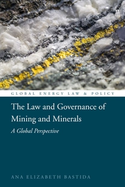 The Law and Governance of Mining and Minerals, Ana Elizabeth (University of Dundee Bastida - Gebonden - 9781849463454